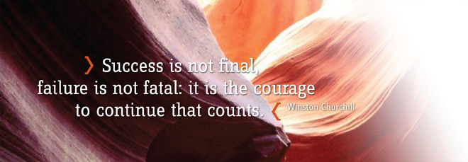 Success is not final, failure is not fatal: it is the courage to continue that counts.